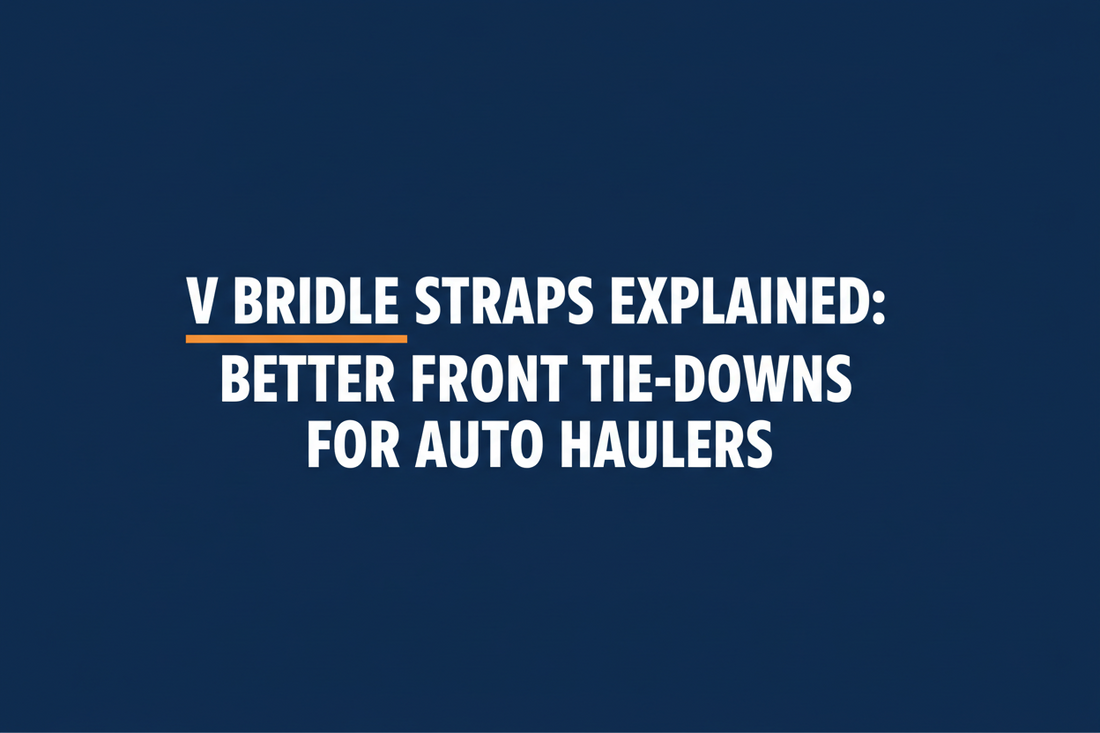 V Bridle Straps Explained: Better Front Tie-Downs for Auto Haulers
